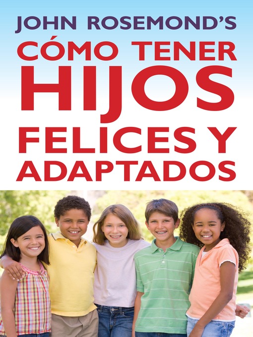 Title details for Cómo Tener Hijos Felices y Adaptados by John Rosemond - Wait list